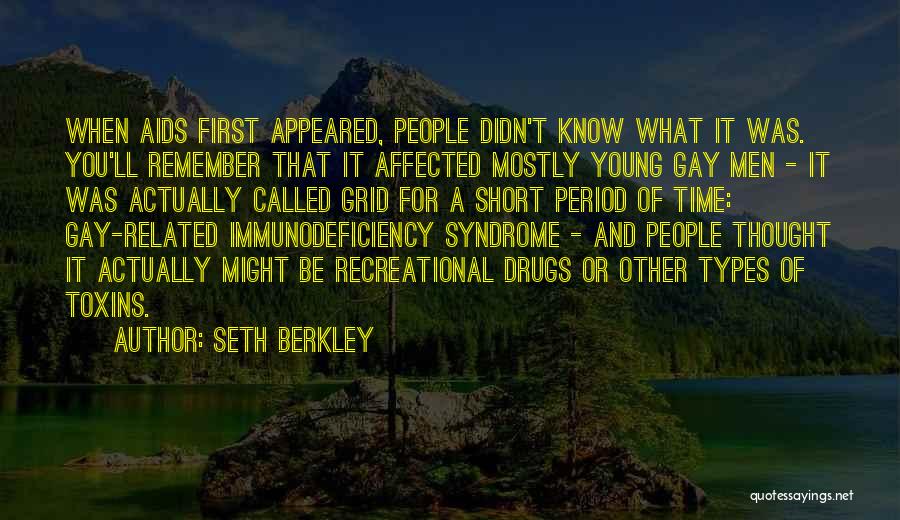 Seth Berkley Quotes: When Aids First Appeared, People Didn't Know What It Was. You'll Remember That It Affected Mostly Young Gay Men -