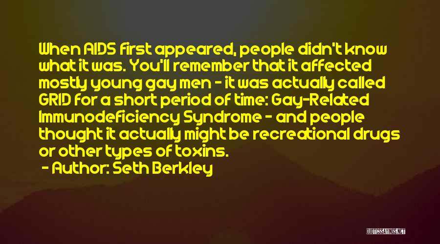 Seth Berkley Quotes: When Aids First Appeared, People Didn't Know What It Was. You'll Remember That It Affected Mostly Young Gay Men -