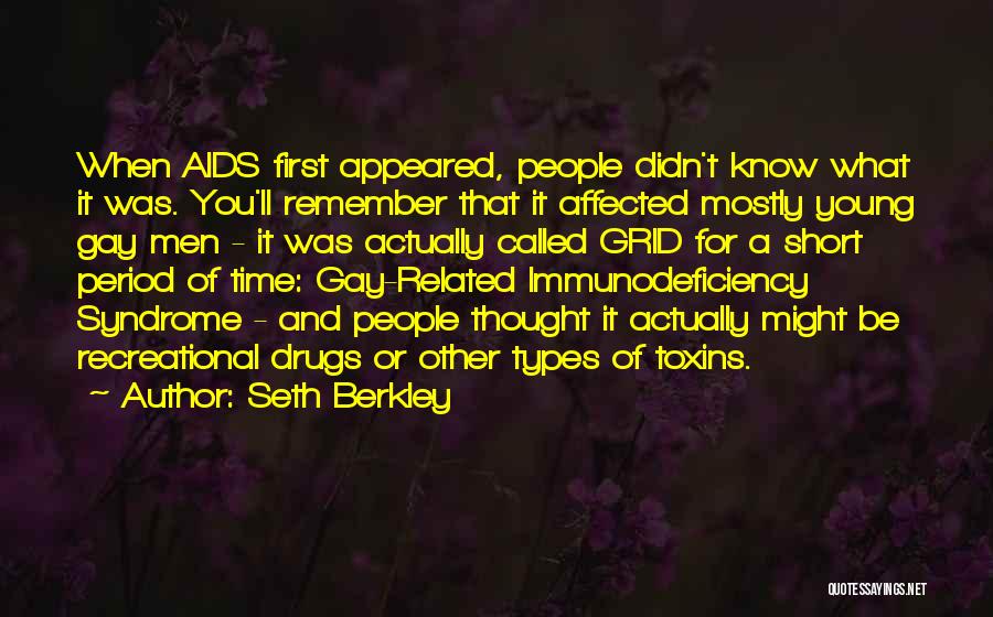 Seth Berkley Quotes: When Aids First Appeared, People Didn't Know What It Was. You'll Remember That It Affected Mostly Young Gay Men -