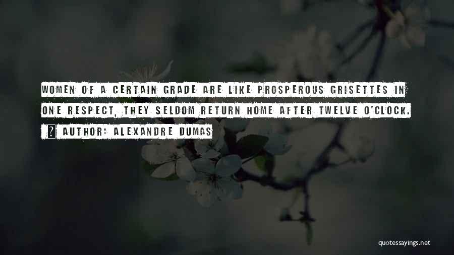 Alexandre Dumas Quotes: Women Of A Certain Grade Are Like Prosperous Grisettes In One Respect, They Seldom Return Home After Twelve O'clock.