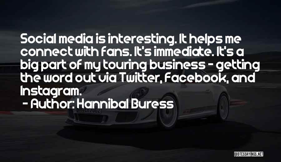 Hannibal Buress Quotes: Social Media Is Interesting. It Helps Me Connect With Fans. It's Immediate. It's A Big Part Of My Touring Business