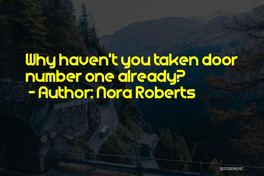 Nora Roberts Quotes: Why Haven't You Taken Door Number One Already?
