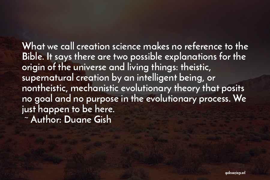 Duane Gish Quotes: What We Call Creation Science Makes No Reference To The Bible. It Says There Are Two Possible Explanations For The