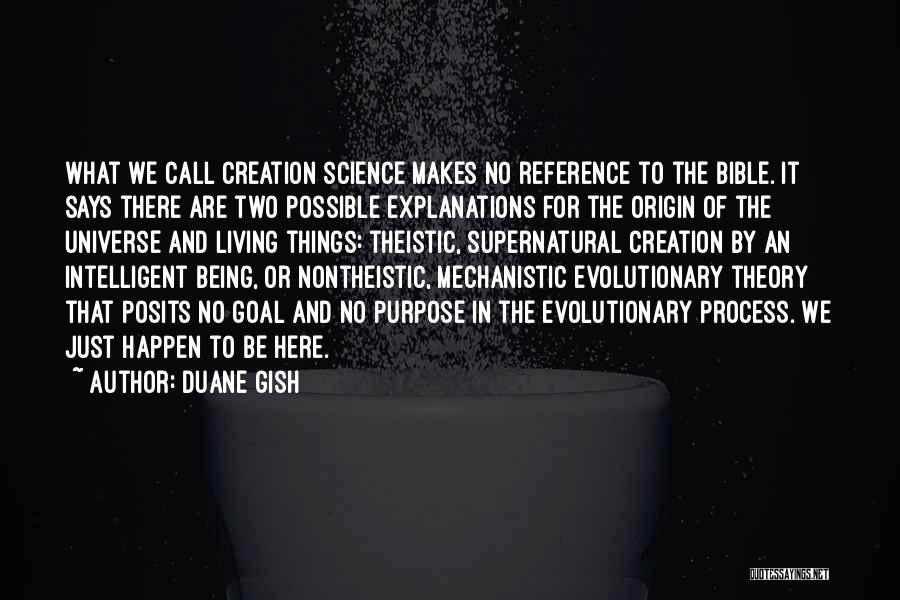 Duane Gish Quotes: What We Call Creation Science Makes No Reference To The Bible. It Says There Are Two Possible Explanations For The