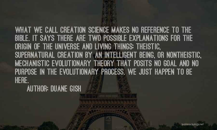 Duane Gish Quotes: What We Call Creation Science Makes No Reference To The Bible. It Says There Are Two Possible Explanations For The