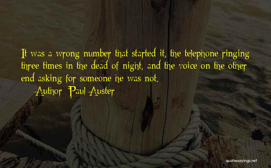 Paul Auster Quotes: It Was A Wrong Number That Started It, The Telephone Ringing Three Times In The Dead Of Night, And The