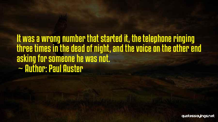 Paul Auster Quotes: It Was A Wrong Number That Started It, The Telephone Ringing Three Times In The Dead Of Night, And The