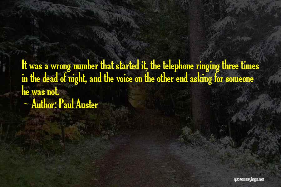 Paul Auster Quotes: It Was A Wrong Number That Started It, The Telephone Ringing Three Times In The Dead Of Night, And The