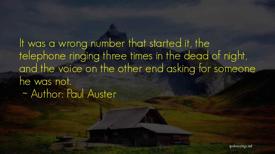 Paul Auster Quotes: It Was A Wrong Number That Started It, The Telephone Ringing Three Times In The Dead Of Night, And The