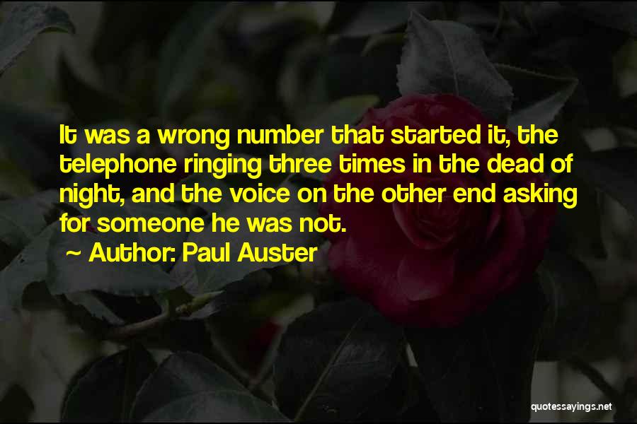 Paul Auster Quotes: It Was A Wrong Number That Started It, The Telephone Ringing Three Times In The Dead Of Night, And The