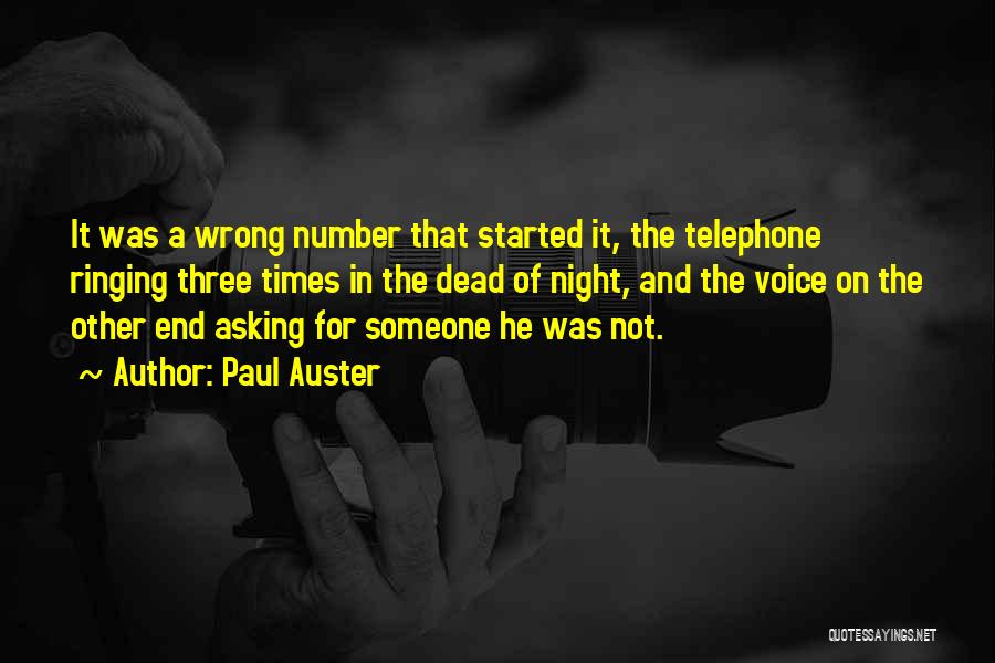 Paul Auster Quotes: It Was A Wrong Number That Started It, The Telephone Ringing Three Times In The Dead Of Night, And The