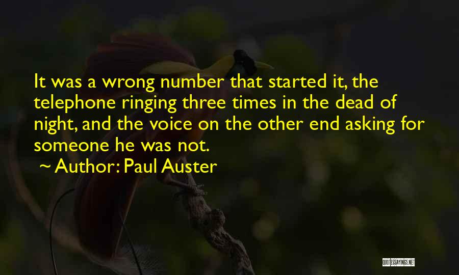 Paul Auster Quotes: It Was A Wrong Number That Started It, The Telephone Ringing Three Times In The Dead Of Night, And The