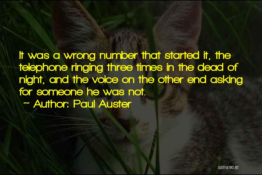 Paul Auster Quotes: It Was A Wrong Number That Started It, The Telephone Ringing Three Times In The Dead Of Night, And The