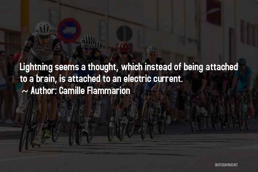 Camille Flammarion Quotes: Lightning Seems A Thought, Which Instead Of Being Attached To A Brain, Is Attached To An Electric Current.