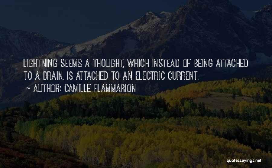 Camille Flammarion Quotes: Lightning Seems A Thought, Which Instead Of Being Attached To A Brain, Is Attached To An Electric Current.