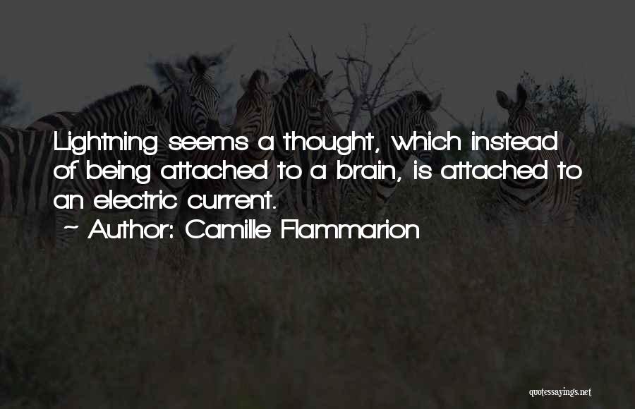 Camille Flammarion Quotes: Lightning Seems A Thought, Which Instead Of Being Attached To A Brain, Is Attached To An Electric Current.