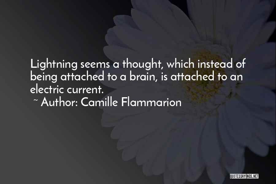 Camille Flammarion Quotes: Lightning Seems A Thought, Which Instead Of Being Attached To A Brain, Is Attached To An Electric Current.