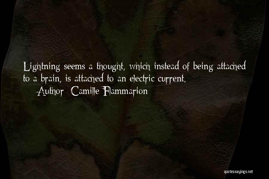 Camille Flammarion Quotes: Lightning Seems A Thought, Which Instead Of Being Attached To A Brain, Is Attached To An Electric Current.