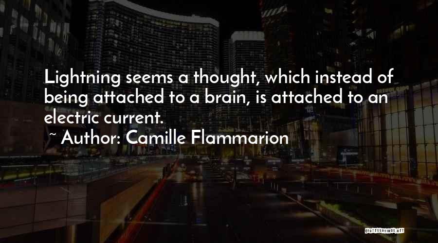 Camille Flammarion Quotes: Lightning Seems A Thought, Which Instead Of Being Attached To A Brain, Is Attached To An Electric Current.