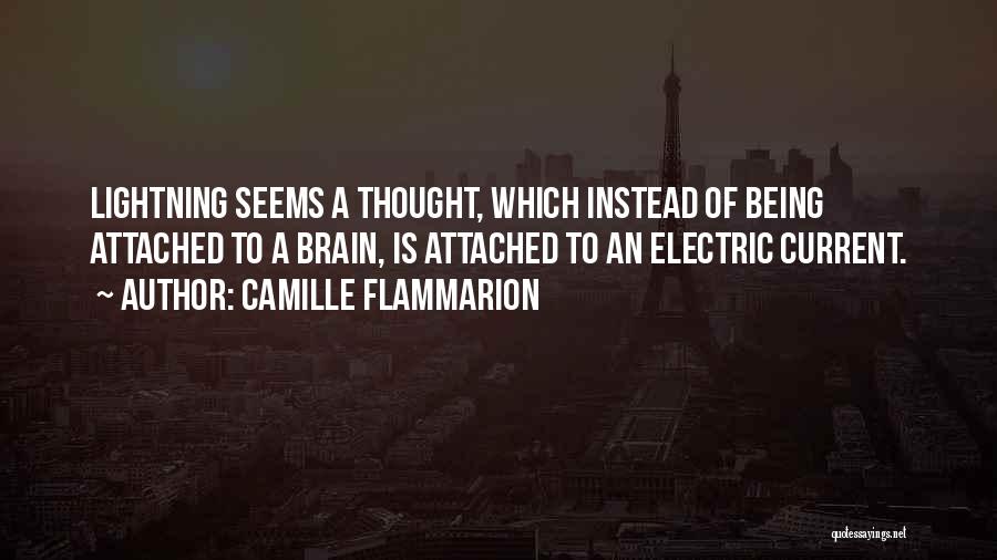 Camille Flammarion Quotes: Lightning Seems A Thought, Which Instead Of Being Attached To A Brain, Is Attached To An Electric Current.