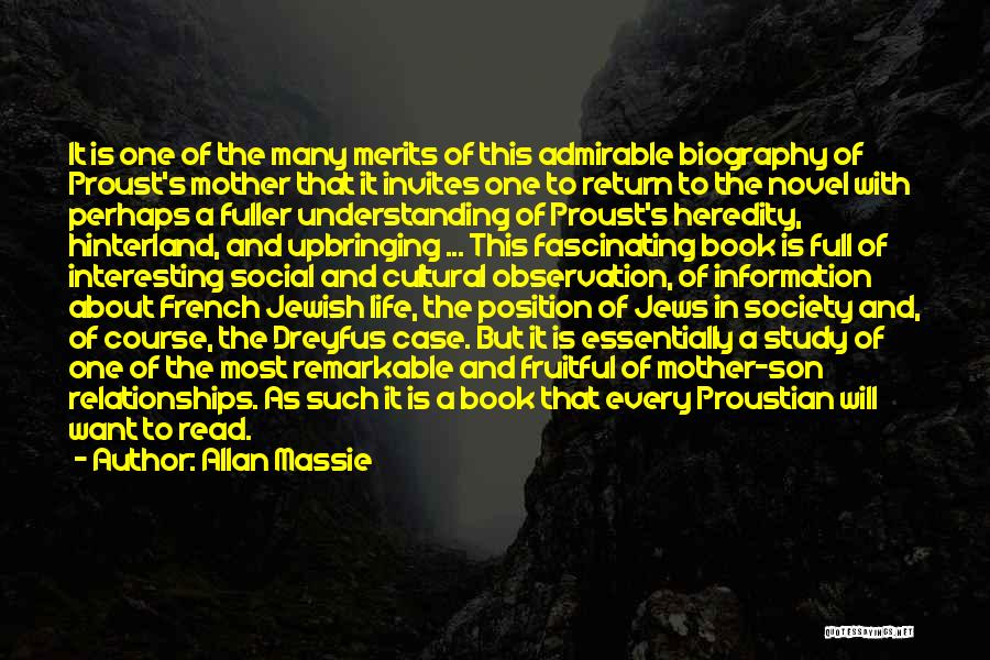 Allan Massie Quotes: It Is One Of The Many Merits Of This Admirable Biography Of Proust's Mother That It Invites One To Return