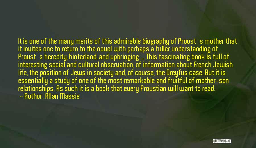 Allan Massie Quotes: It Is One Of The Many Merits Of This Admirable Biography Of Proust's Mother That It Invites One To Return