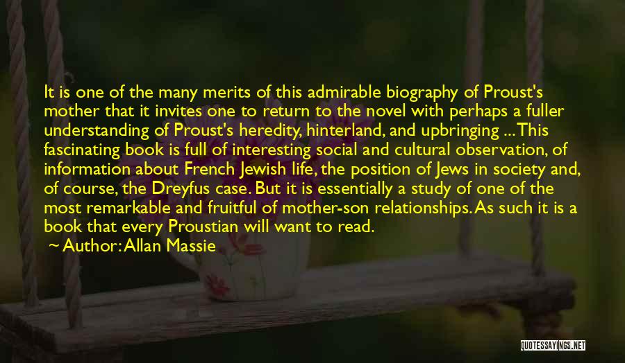 Allan Massie Quotes: It Is One Of The Many Merits Of This Admirable Biography Of Proust's Mother That It Invites One To Return