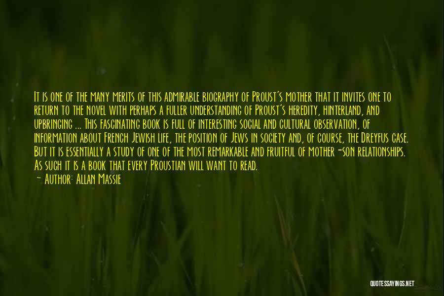 Allan Massie Quotes: It Is One Of The Many Merits Of This Admirable Biography Of Proust's Mother That It Invites One To Return