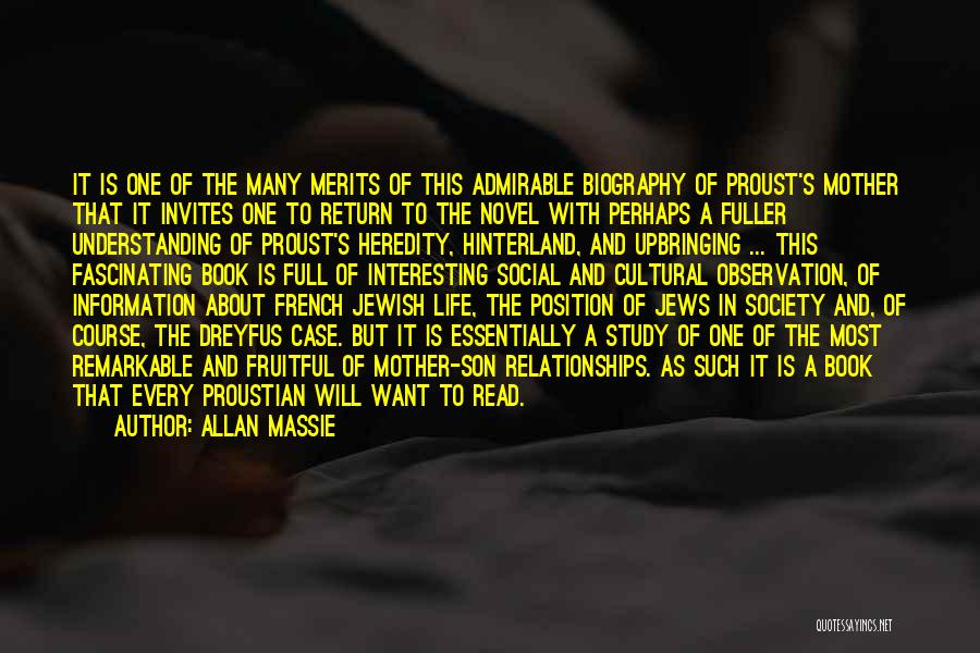 Allan Massie Quotes: It Is One Of The Many Merits Of This Admirable Biography Of Proust's Mother That It Invites One To Return