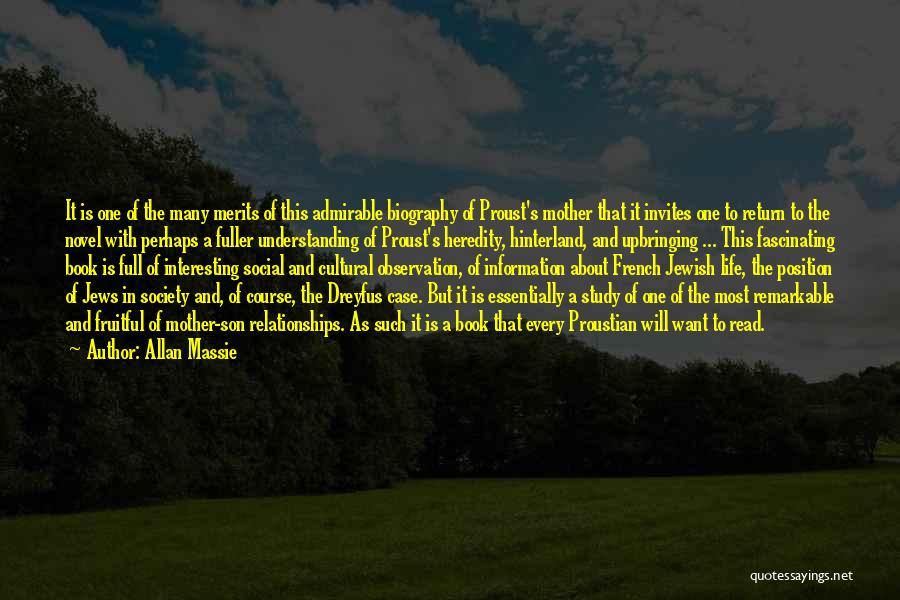 Allan Massie Quotes: It Is One Of The Many Merits Of This Admirable Biography Of Proust's Mother That It Invites One To Return