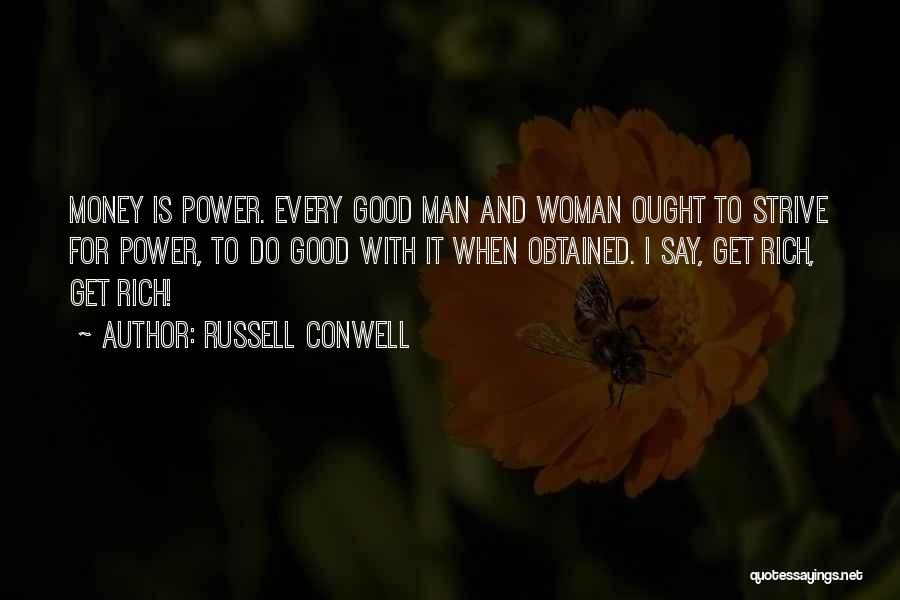 Russell Conwell Quotes: Money Is Power. Every Good Man And Woman Ought To Strive For Power, To Do Good With It When Obtained.