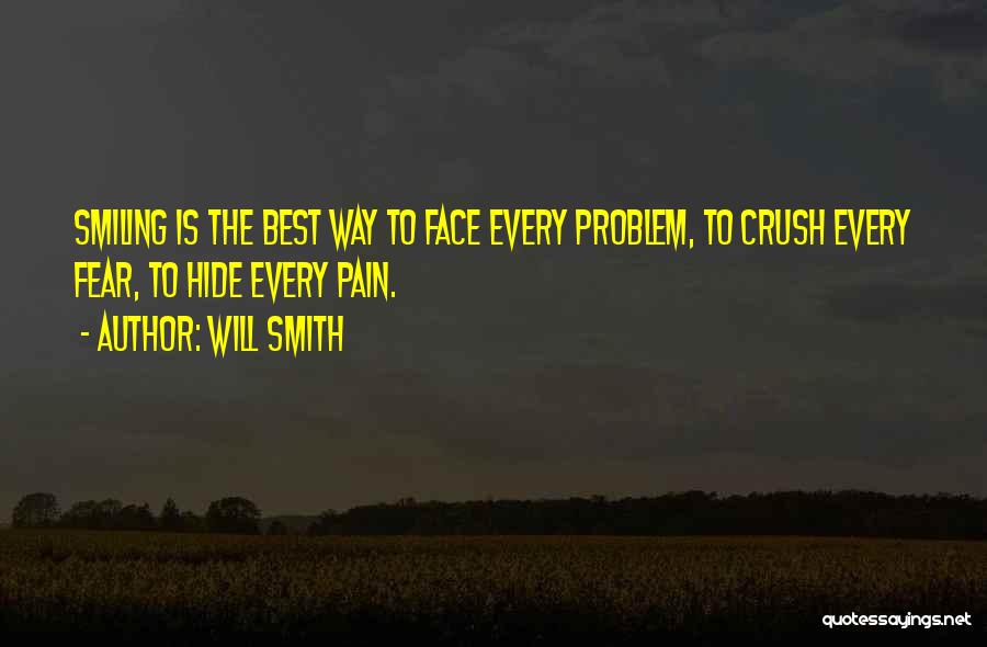 Will Smith Quotes: Smiling Is The Best Way To Face Every Problem, To Crush Every Fear, To Hide Every Pain.
