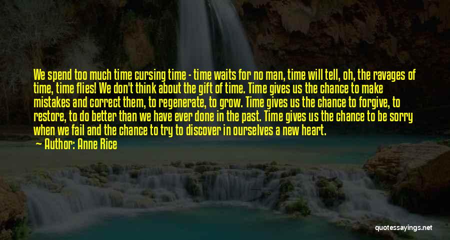 Anne Rice Quotes: We Spend Too Much Time Cursing Time - Time Waits For No Man, Time Will Tell, Oh, The Ravages Of