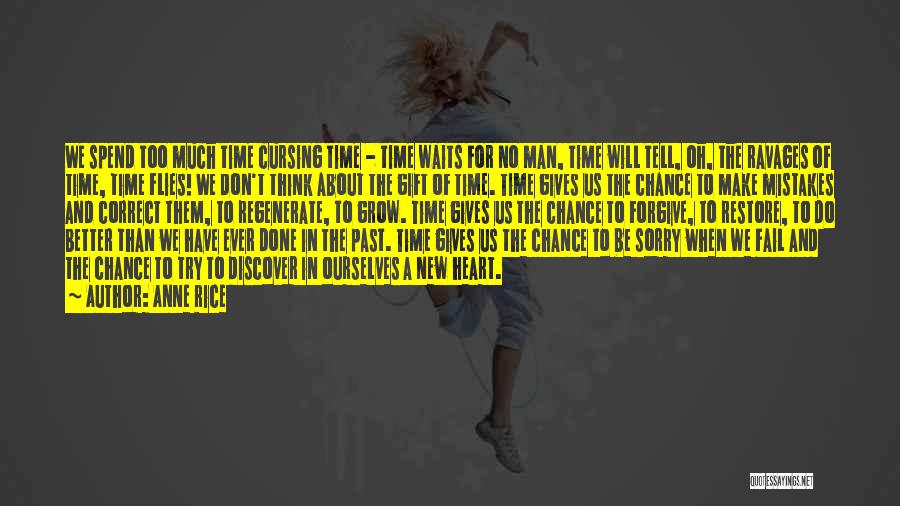 Anne Rice Quotes: We Spend Too Much Time Cursing Time - Time Waits For No Man, Time Will Tell, Oh, The Ravages Of