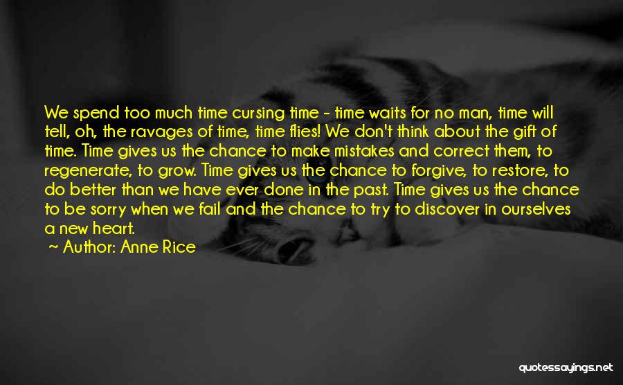 Anne Rice Quotes: We Spend Too Much Time Cursing Time - Time Waits For No Man, Time Will Tell, Oh, The Ravages Of