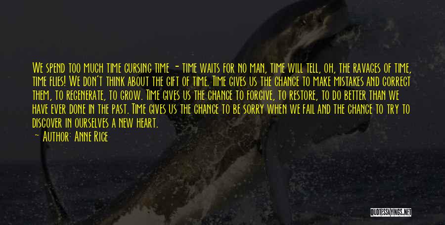 Anne Rice Quotes: We Spend Too Much Time Cursing Time - Time Waits For No Man, Time Will Tell, Oh, The Ravages Of