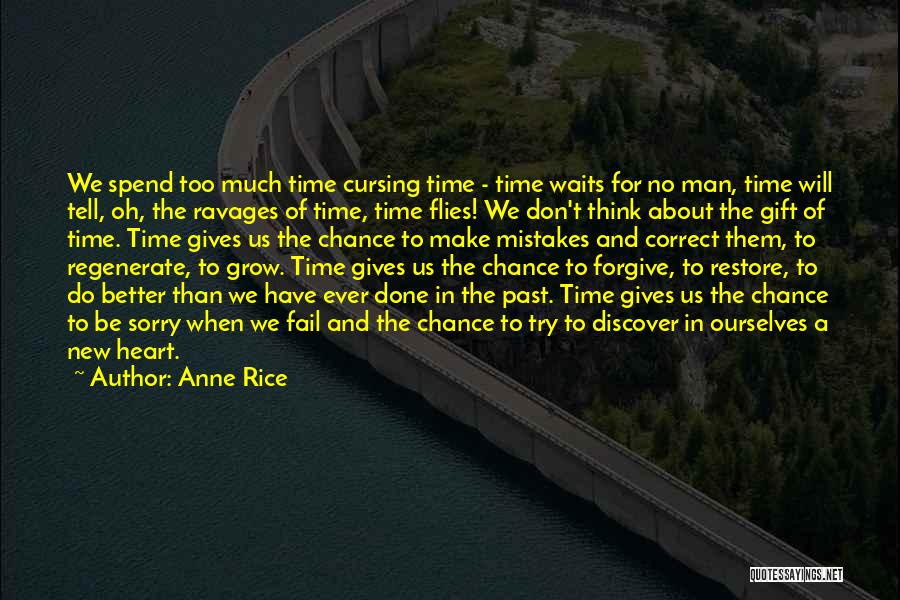 Anne Rice Quotes: We Spend Too Much Time Cursing Time - Time Waits For No Man, Time Will Tell, Oh, The Ravages Of