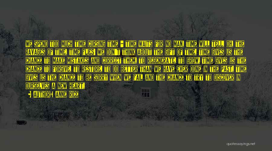 Anne Rice Quotes: We Spend Too Much Time Cursing Time - Time Waits For No Man, Time Will Tell, Oh, The Ravages Of