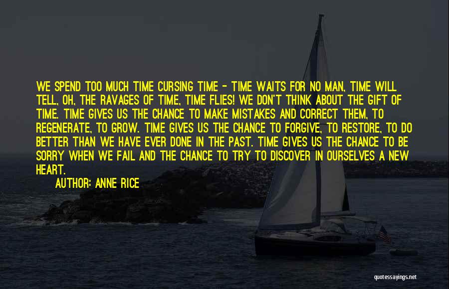 Anne Rice Quotes: We Spend Too Much Time Cursing Time - Time Waits For No Man, Time Will Tell, Oh, The Ravages Of