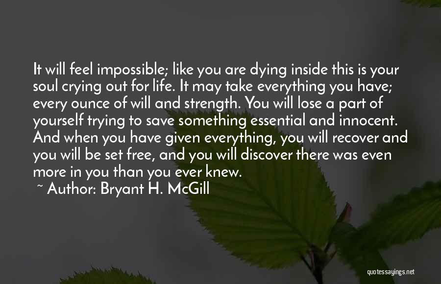 Bryant H. McGill Quotes: It Will Feel Impossible; Like You Are Dying Inside This Is Your Soul Crying Out For Life. It May Take