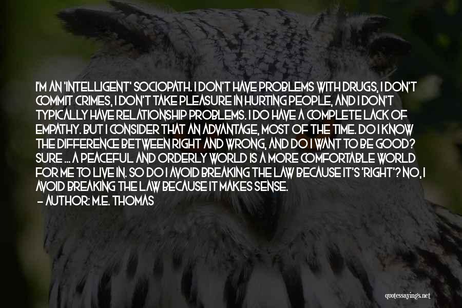 M.E. Thomas Quotes: I'm An 'intelligent' Sociopath. I Don't Have Problems With Drugs, I Don't Commit Crimes, I Don't Take Pleasure In Hurting