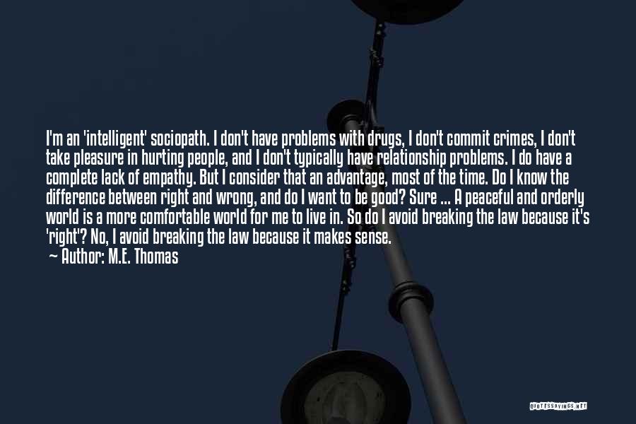 M.E. Thomas Quotes: I'm An 'intelligent' Sociopath. I Don't Have Problems With Drugs, I Don't Commit Crimes, I Don't Take Pleasure In Hurting