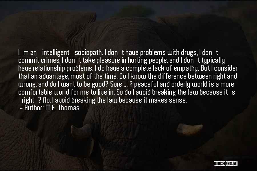 M.E. Thomas Quotes: I'm An 'intelligent' Sociopath. I Don't Have Problems With Drugs, I Don't Commit Crimes, I Don't Take Pleasure In Hurting