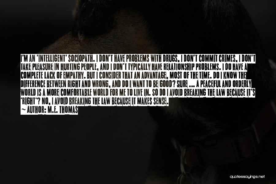 M.E. Thomas Quotes: I'm An 'intelligent' Sociopath. I Don't Have Problems With Drugs, I Don't Commit Crimes, I Don't Take Pleasure In Hurting