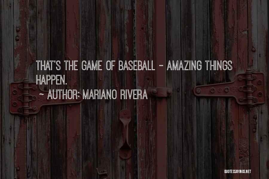 Mariano Rivera Quotes: That's The Game Of Baseball - Amazing Things Happen.