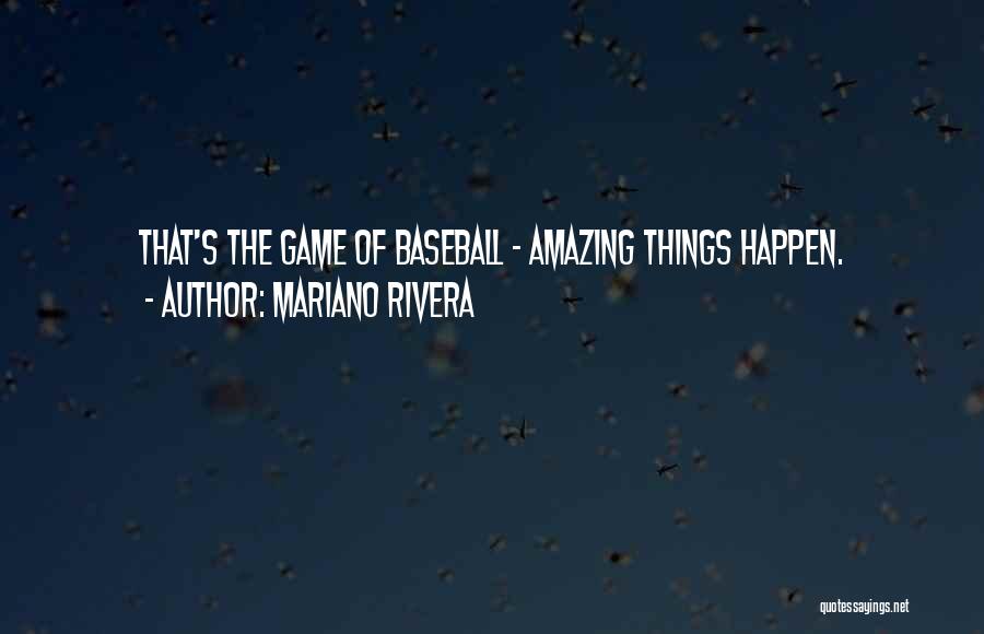 Mariano Rivera Quotes: That's The Game Of Baseball - Amazing Things Happen.