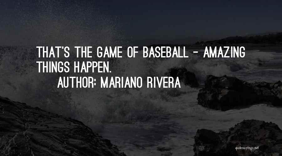 Mariano Rivera Quotes: That's The Game Of Baseball - Amazing Things Happen.
