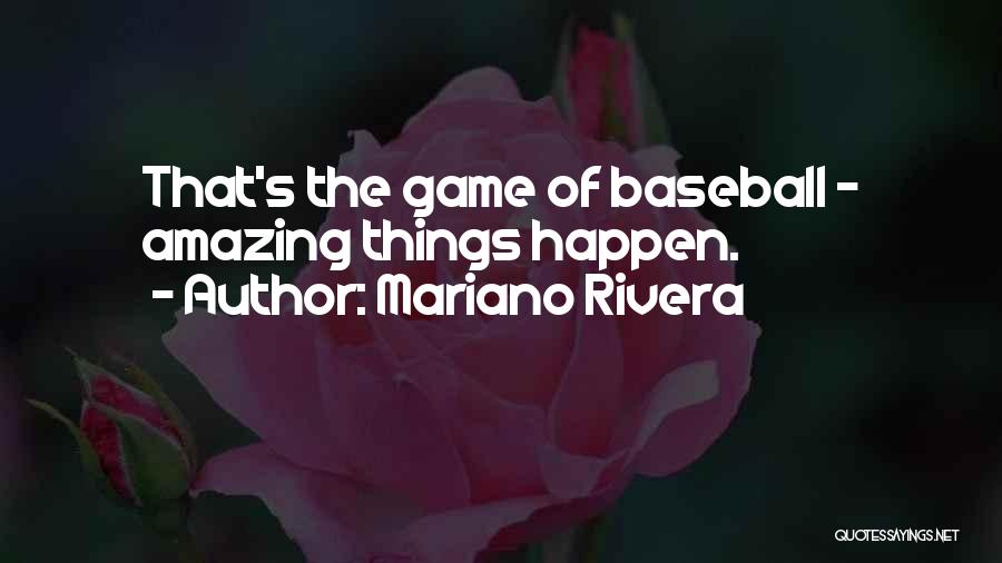 Mariano Rivera Quotes: That's The Game Of Baseball - Amazing Things Happen.