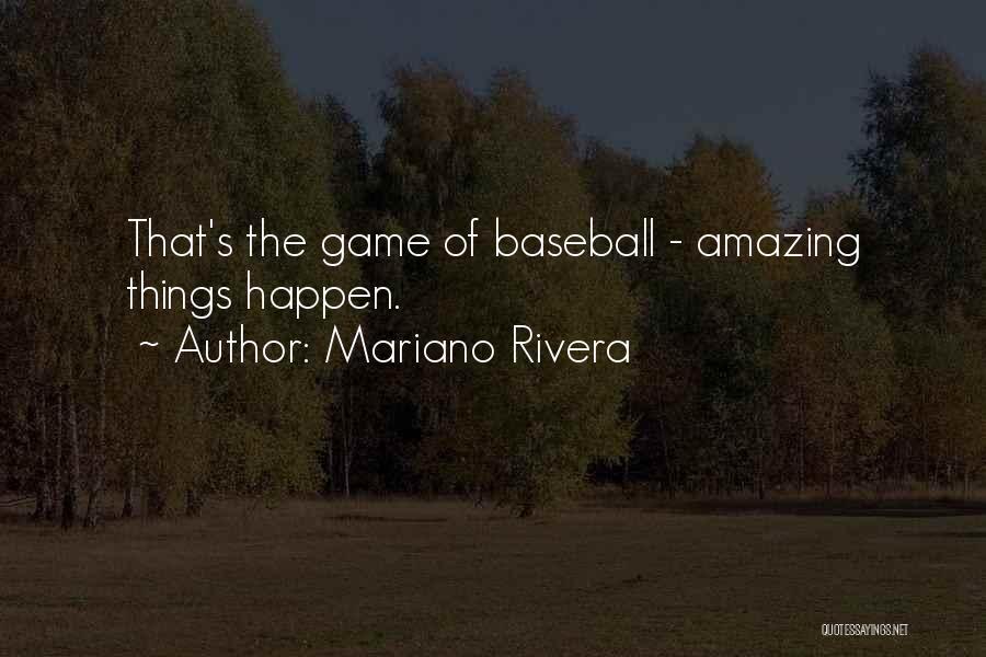 Mariano Rivera Quotes: That's The Game Of Baseball - Amazing Things Happen.