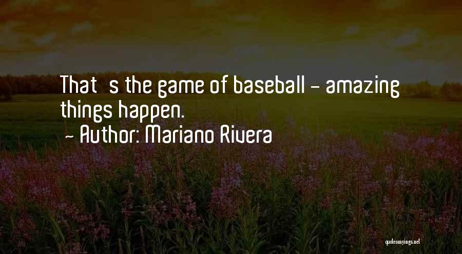 Mariano Rivera Quotes: That's The Game Of Baseball - Amazing Things Happen.